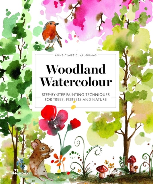 Woodland Watercolour - Step-by-Step Painting Techniques for Trees, Forests and Nature