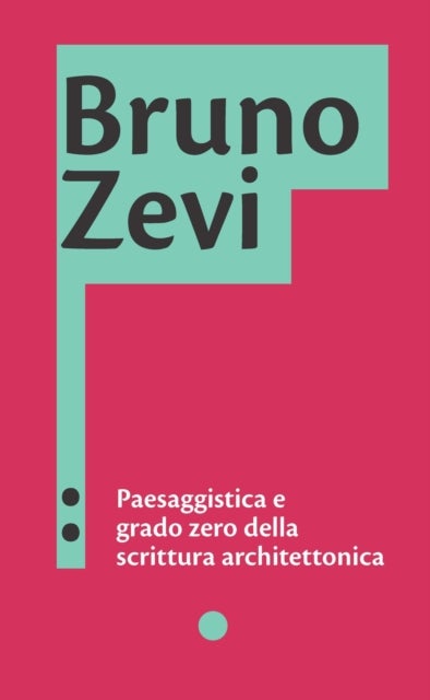 Bruno Zevi. Landscape and the Zero Degree of Architectural Writing