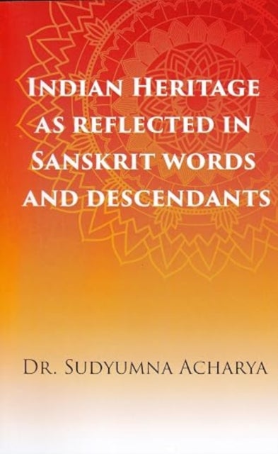 Indian Heritage as Reflected in Sanskrit Words and Descendants