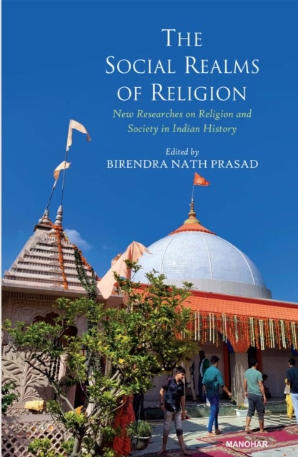 The Social Realms of Religion - New Researches On Religion And Society In Indian History