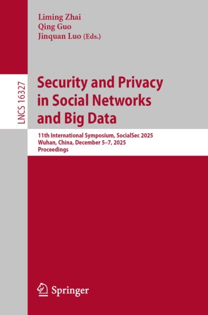 Security and Privacy in Social Networks and Big Data - 11th International Symposium, SocialSec 2025, Wuhan, China, December 5–7, 2025, Proceedings