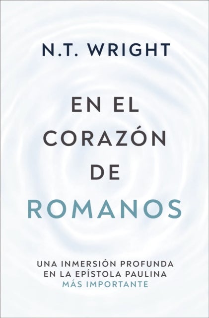 En el corazon de Romanos - Una inmersion profunda en la epistola paulina mas importante