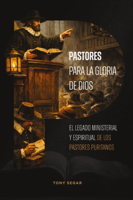 Pastores para la gloria de Dios - El legado ministerial y espiritual de los pastores puritanos