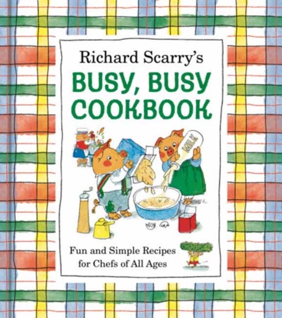 Richard Scarry''s Busy, Busy Cookbook - Fun and Simple Recipes for Chefs of All Ages