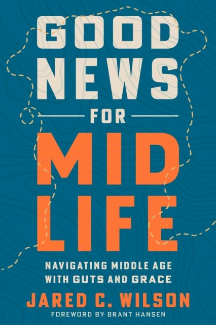 Good News for Midlife - Navigating Middle Age with Guts and Grace