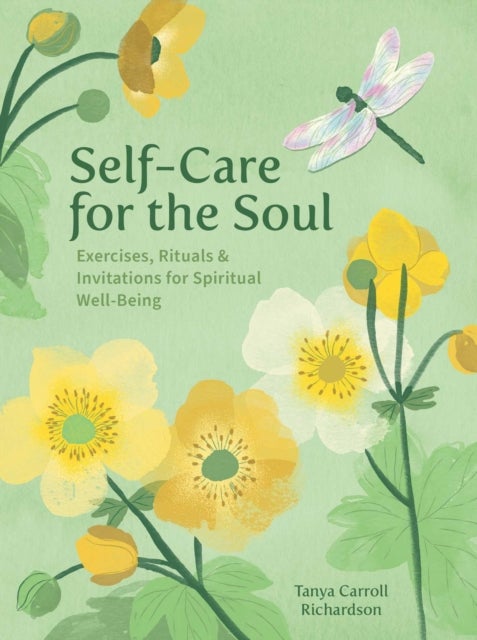 Self-Care for the Soul - Exercises, Rituals & Invitations for Spiritual Well-Being