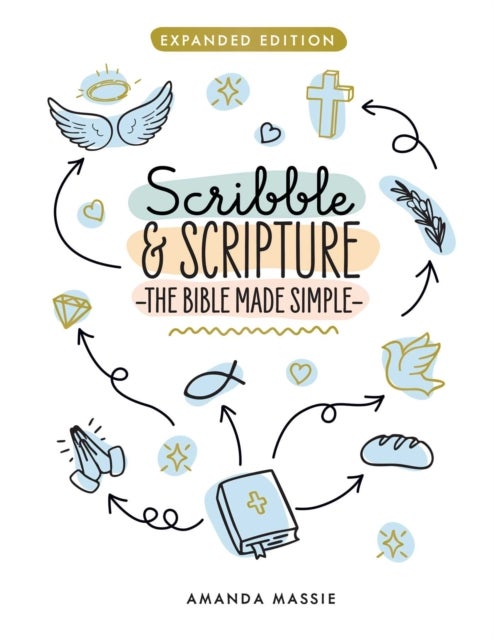 Scribble & Scripture: The Bible Made Simple - Expanded Edition