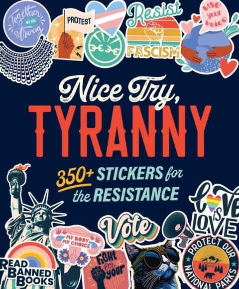 Nice Try, Tyranny - 350+ Stickers for the Resistance