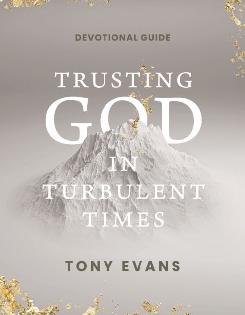 Trusting God in Turbulent Times - A 30-Day Devotional Study Guide-- Find Strength, Peace, and Hope During the Difficult Seasons of Life