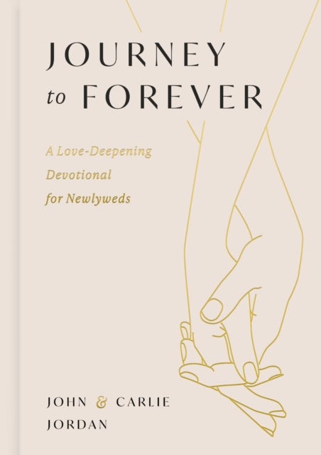 Journey to Forever - A Love-Deepening Devotional for Newlyweds (A 77-Day Couples Devotional) - The Perfect Christian Wedding Gift for Newlyweds