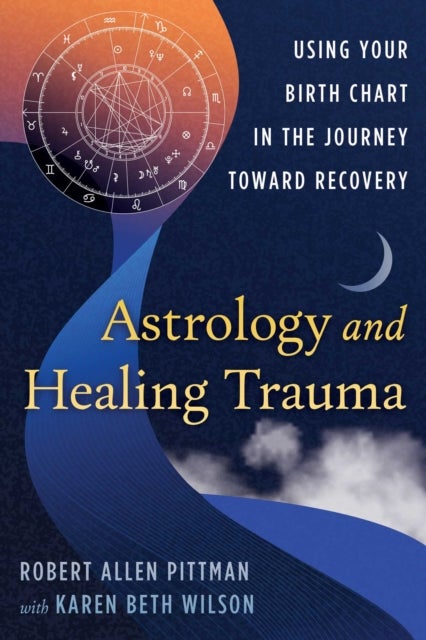 Astrology and Healing Trauma - Using Your Birth Chart in the Journey Toward Recovery