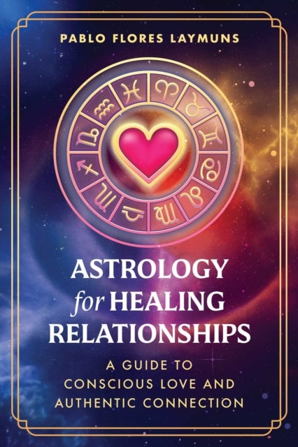 Astrology for Healing Relationships - A Guide to Conscious Love and Authentic Connection