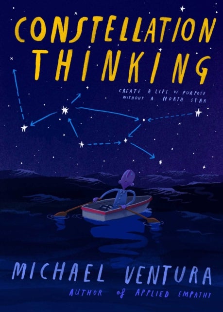 Constellation Thinking - Create a Life of Purpose Without a North Star