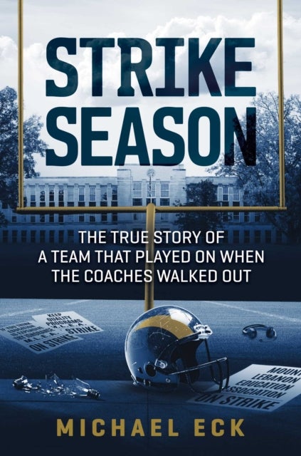 Strike Season - The True Story of a Team That Played on When the Coaches Walked Out