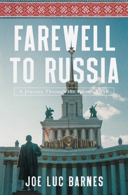 Farewell to Russia - A Journey Through the Former USSR