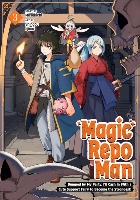 Magic Repo Man: Dumped by My Party, I''ll Cash In With a Cute Support Fairy to Become the Strongest! Vol. 3