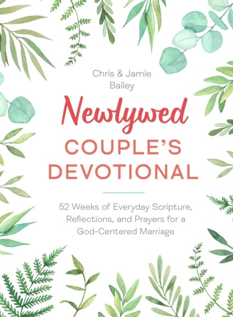 Newlywed Couple's Devotional - 52 Weeks of Everyday Scripture, Reflections, and Prayers for a God-Centered Marriage
