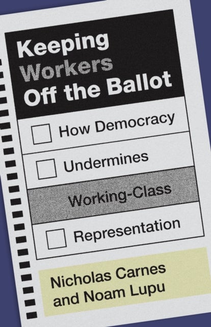 Keeping Workers Off the Ballot - How Democracy Undermines Working-Class Representation