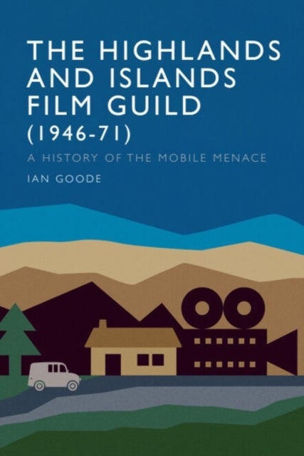 The Highlands and Islands Film Guild (1946-71) - A History of the Mobile Menace