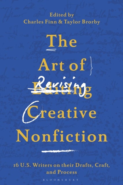 The Art of Revising Creative Nonfiction - 14 U.S. Writers on their Drafts, Craft, and Process