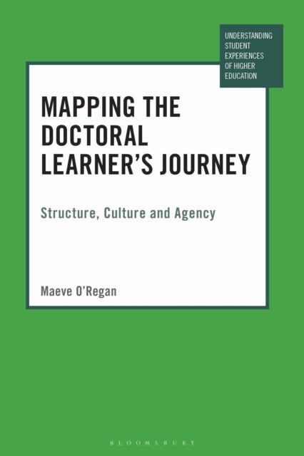 Mapping the Doctoral Learner''s Journey - Structure, Culture and Agency