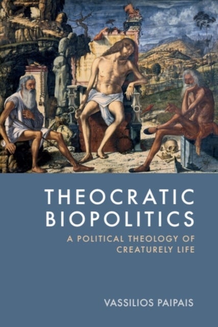 Theocratic Biopolitics - A Political Theology of Creaturely Life