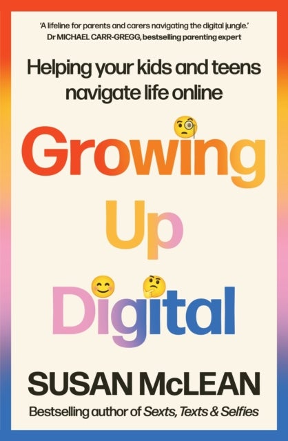 Growing Up Digital - Helping your kids and teens navigate life online