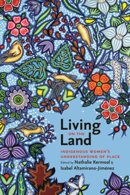 Living on the Land - Indigenous Women's Understanding of Place