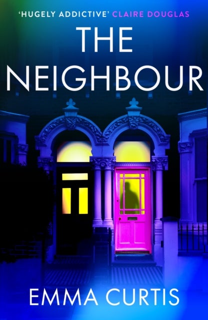 The Neighbour - The gripping psychological thriller BRAND NEW for 2026 from bestselling author Emma Curtis