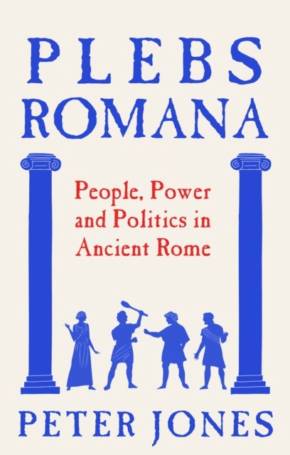 Plebs Romana - The true story of the real people who built an empire