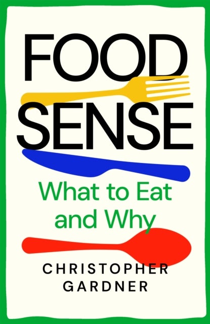 Food Sense - What to Eat and Why