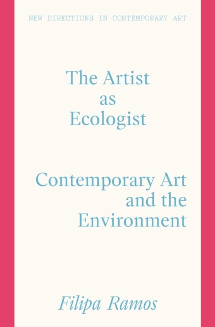 The Artist as Ecologist - Contemporary Art and the Environment
