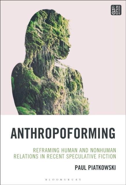 Anthropoforming - Reframing Human and Nonhuman Relations in Recent Speculative Fiction