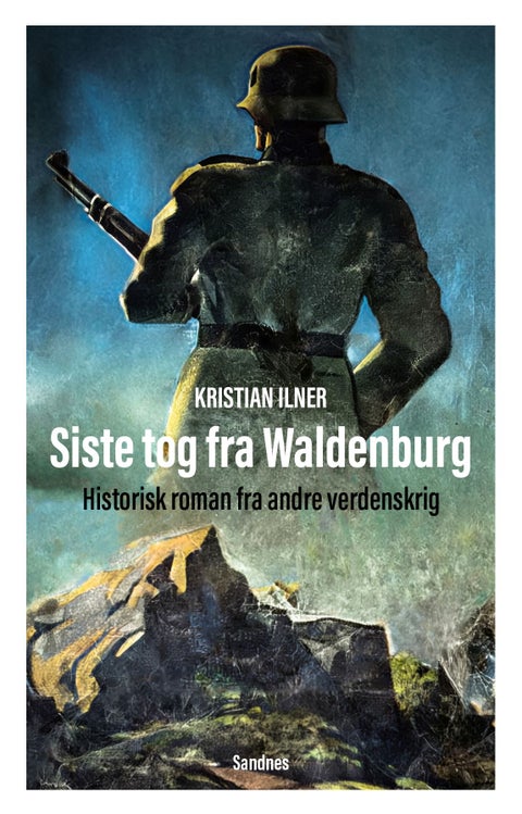 Siste tog fra Waldenburg - historisk roman fra andre verdenskrig