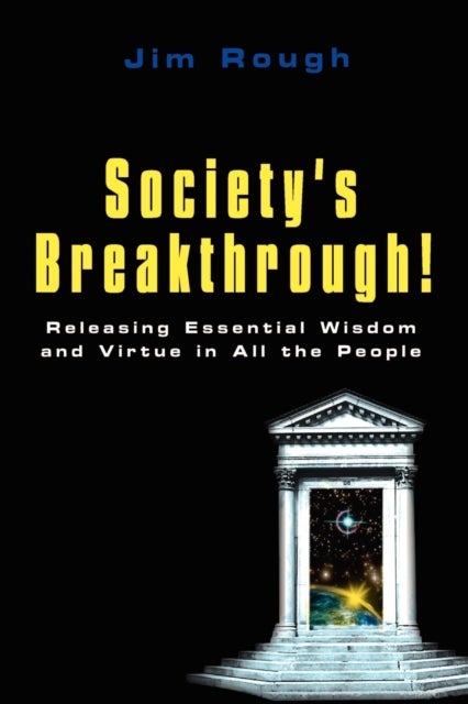 Society's Breakthrough! - Releasing Essential Wisdom and Virtue in All the People