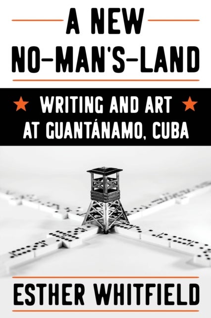 A New No-Man’s-Land - Writing and Art at Guantanamo, Cuba