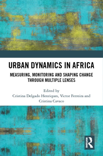 Urban Dynamics in Africa - Measuring, Monitoring and Shaping Change through Multiple Lenses