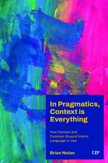 In Pragmatics, Context Is Everything - How Context and Common Ground Inform Language in Use