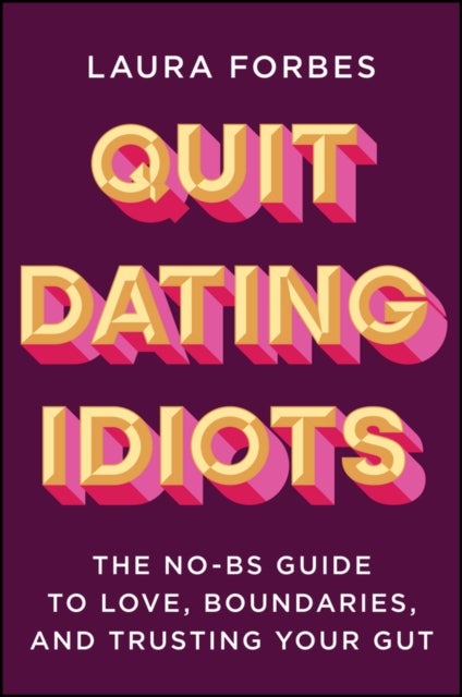 Quit Dating Idiots - The No-BS Guide to Love, Boundaries, and Trusting Your Gut