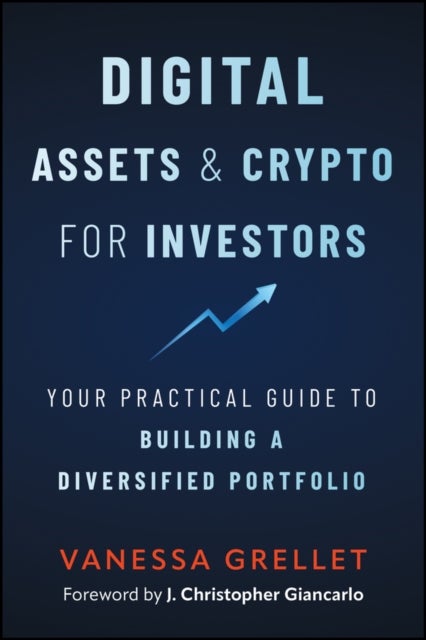 Digital Assets and Crypto for Investors - Your Practical Guide to Building a Diversified Portfolio