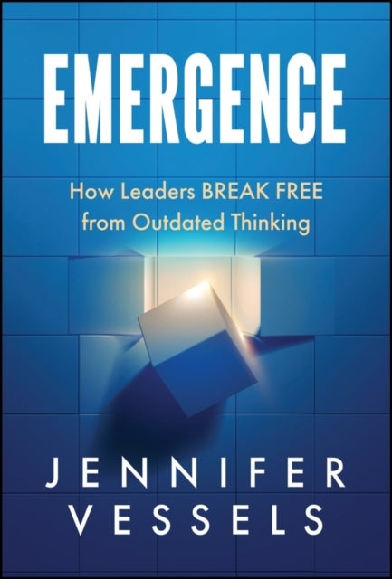 Emergence - How Leaders Break Free From Outdated Thinking