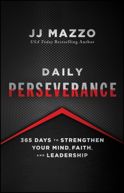 Daily Perseverance - 365 Days to Strengthen Your Mind, Faith, and Leadership