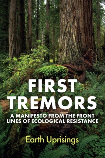 First Tremors - A Manifesto from the Front Lines of Ecological Resistance