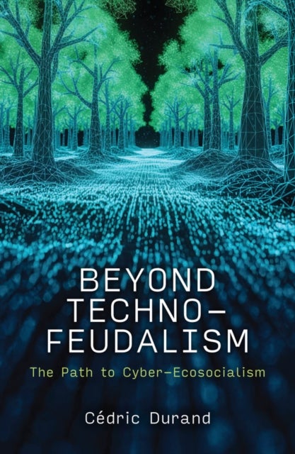 Beyond Technofeudalism - The Path to Cyber-Ecosocialism