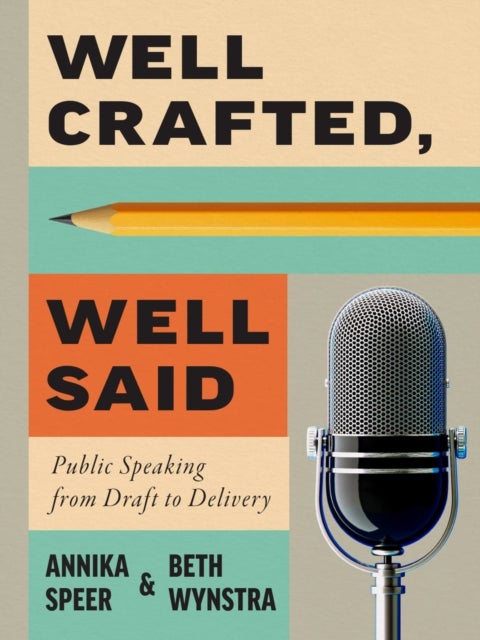 Well Crafted, Well Said - Public Speaking from Draft to Delivery