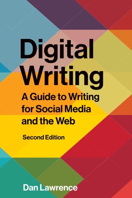 Digital Writing – Second Edition - A Guide to Writing for Social Media and the Web