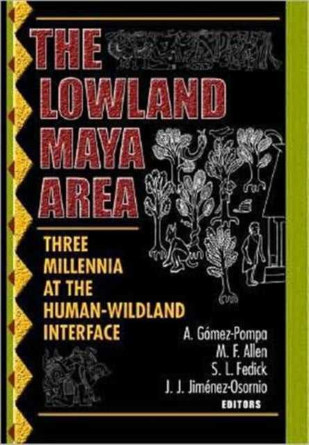 The Lowland Maya Area - Three Millennia at the Human-Wildland Interface
