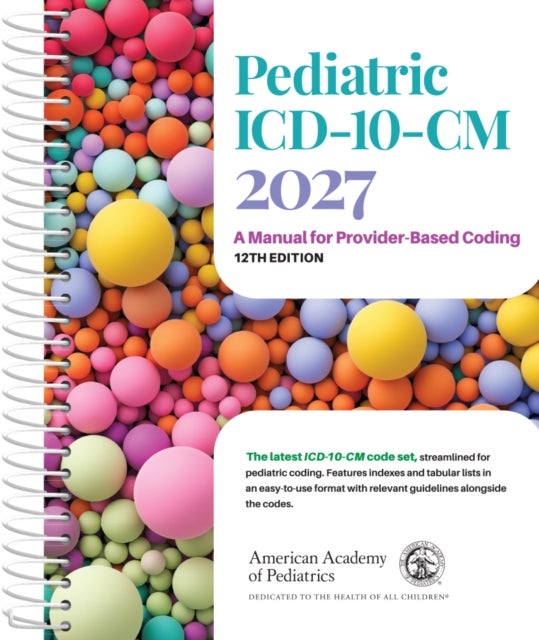 Pediatric ICD-10-CM: a Manual for Provider Based Coding 2027