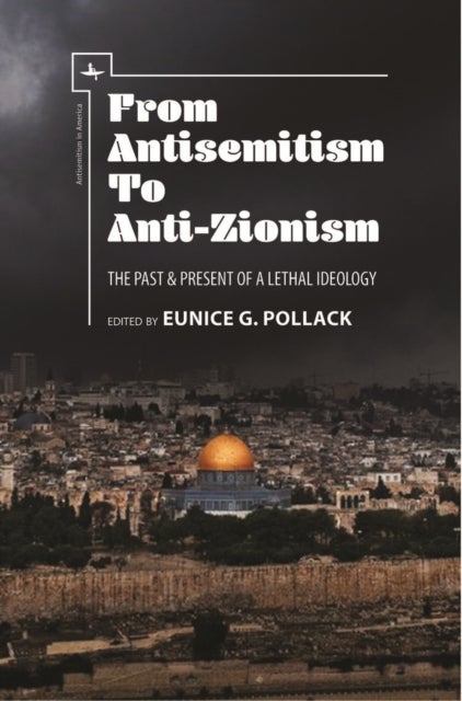 From Antisemitism to Anti-Zionism - The Past & Present of a Lethal Ideology