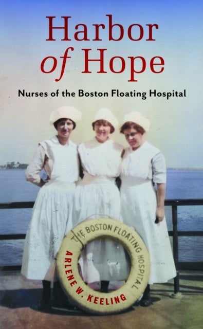 Harbor of Hope - Nurses of the Boston Floating Hospital